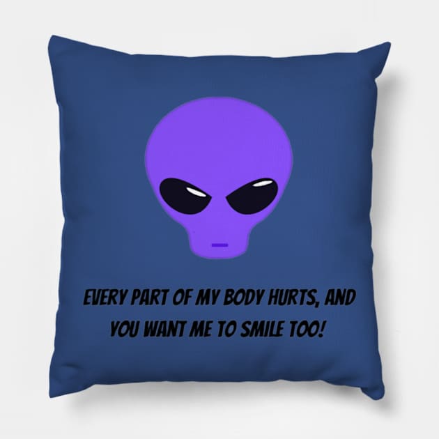 Every part of my body hurts, and you want me to smile too! Pillow by CaitlynConnor