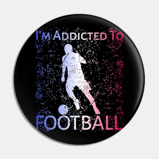 I'm Addicted To Football Pin