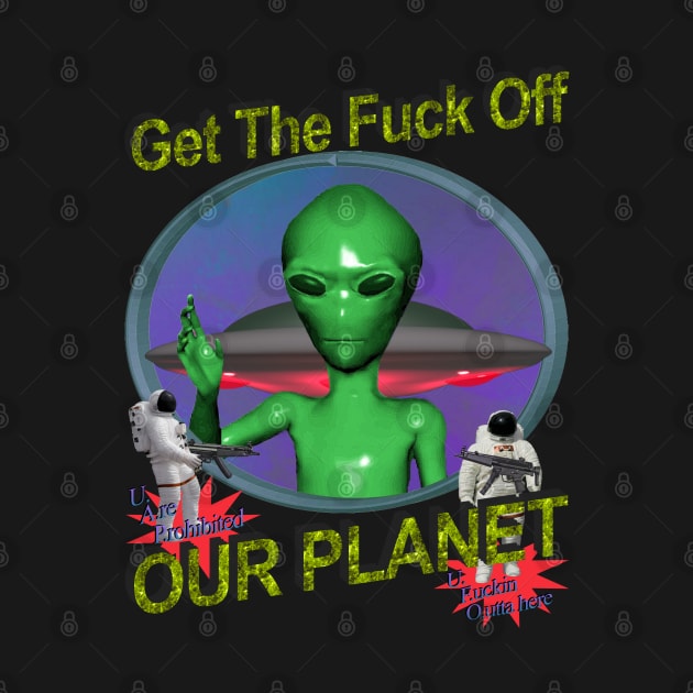 Get Off Our Planet - y2k Alien Retro 90's 2000's UFO Space Very Cool You Should Buy it Today by blueversion