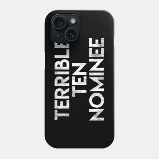 Terrible Ten Nominee Phone Case