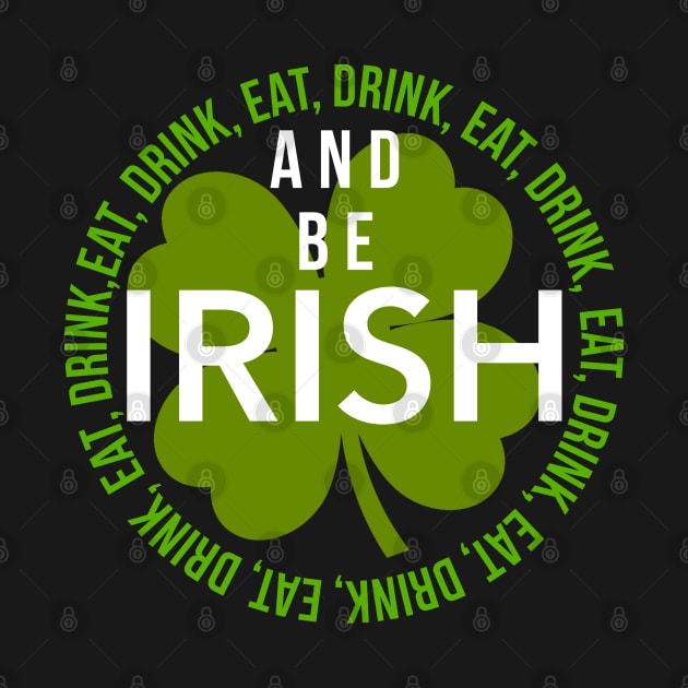 EAT, DRINK, AND BE IRISH by SteveW50