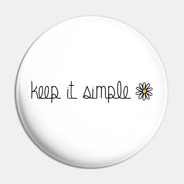 Keep It Simple Sunflower Quote Pin by aterkaderk