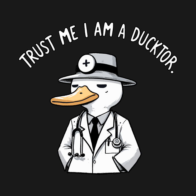 Trust me I am a Ducktor Duck by DoodleDashDesigns