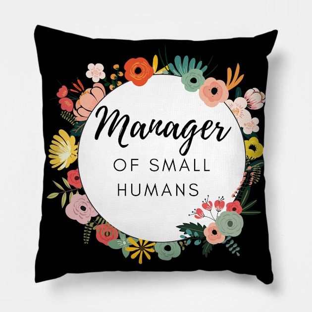 Manager of Small humans funny slogan for busy mothers of young kids are doing an amazing job Pillow by Butterfly Lane