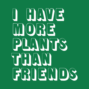 I Have More Plants Than Friends T-Shirt