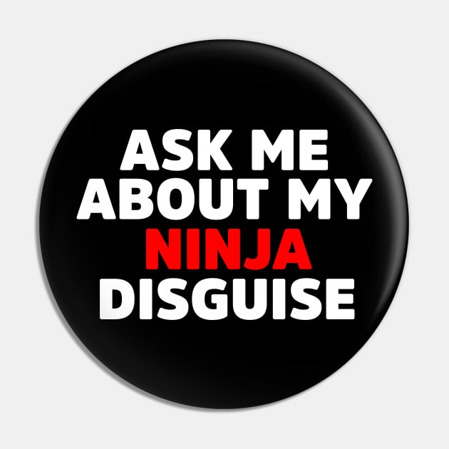 Ask Me About My Ninja Disguise Gifts Pin by dconciente