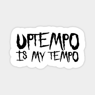 Uptempo Is My Tempo! Magnet