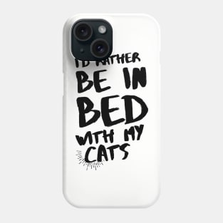 I'd rather be in bed with my cats Phone Case