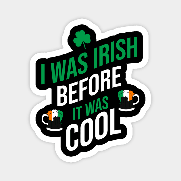 I was irish before it was cool Magnet by cypryanus