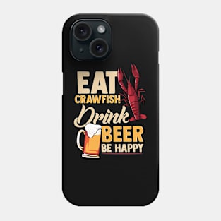 Eat Crawfish Drink Beer Be Happy Phone Case