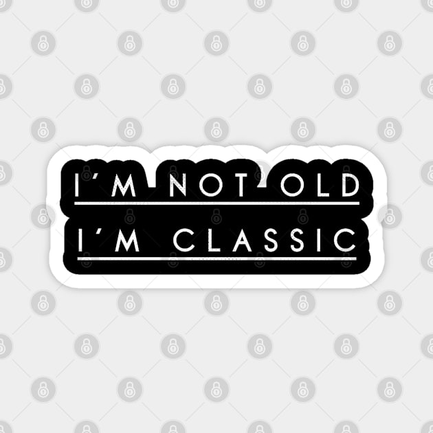 i'm not old i'm classic 7 Magnet by naughtyoldboy