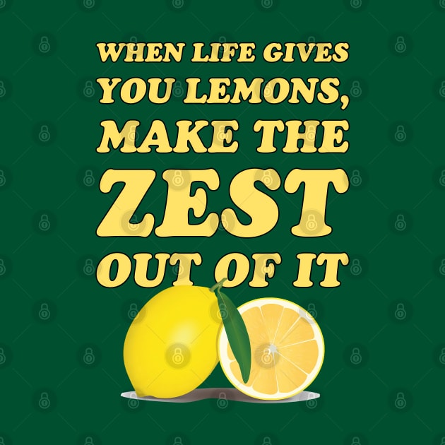 When life gives you lemons, make the zest out of it - cool and funny lemon pun by punderful_day