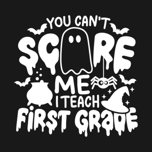 You Can't Scare Me I Teach First Grade Funny Halloween Teacher Costume T-Shirt