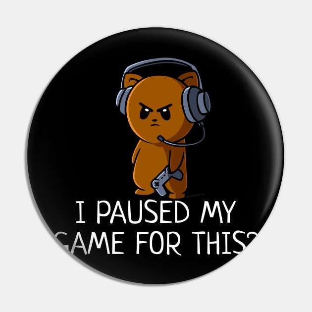 I Paused My Game for This? Funny Video Gamer Pin by NerdShizzle