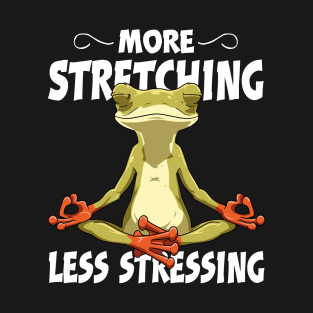 Yoga Frog Meditation - More Stretching Less Stressing T-Shirt