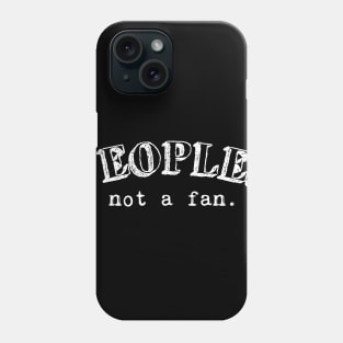 People, not a fan Phone Case