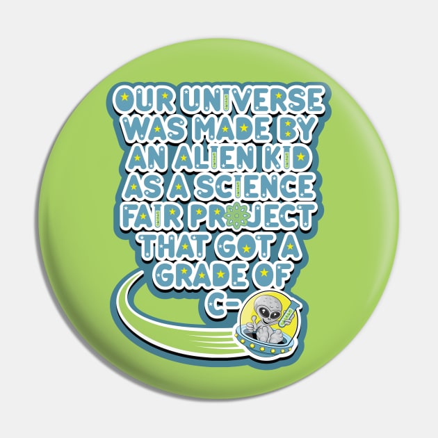 Our universe was made by an alien kid as a science fair project that got a grade of C-. Cartoon alien grey holding a test tube in a UFO Pin by RobiMerch