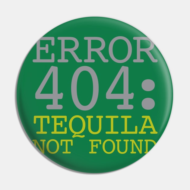 Error 404 Tequila Not Found Pin by oddmatter