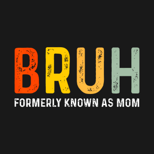 Funny Bruh Formerly Known As Mom T-Shirt