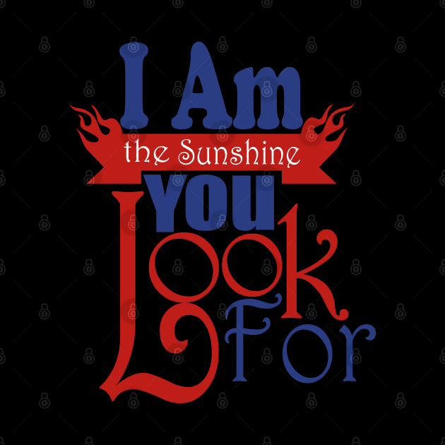 I Am The Sunshine You Look For tshirts by Day81