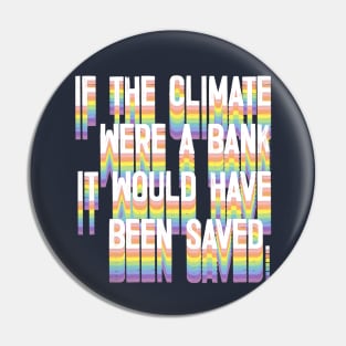 If The Climate Were A Bank It Would Have Been Saved Pin