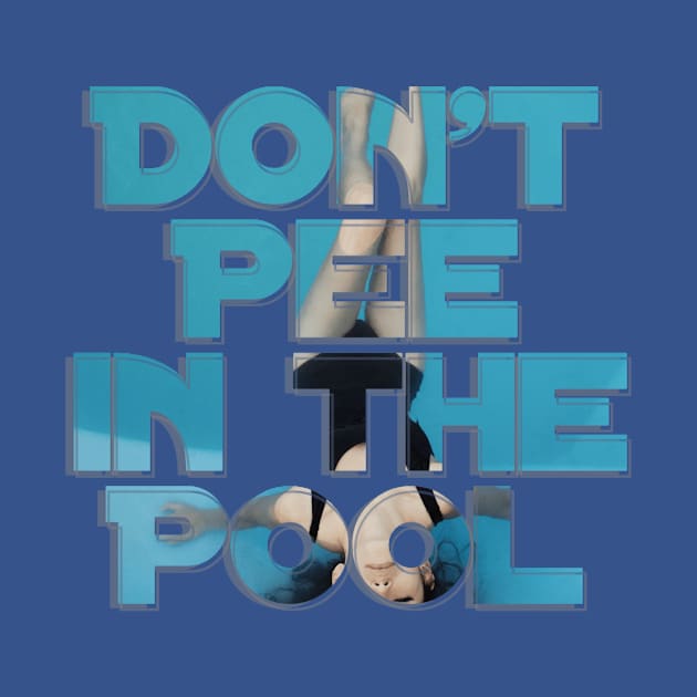 Don't Pee in the Pool by afternoontees