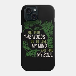 and into the woods i go to lose my mind and find my soul Phone Case