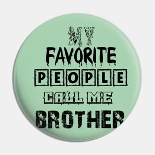 my favorite people call me brother first time brother T-Shirt Pin