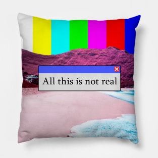 All This Is Not Real Pillow