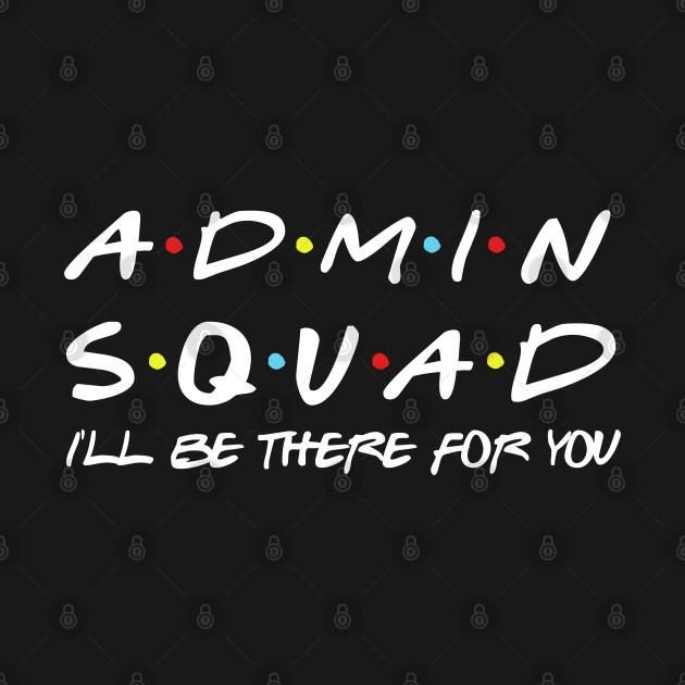 Discover Admin Squad eacher Shirt, Office Squad Shirt Office Staff Shirt School Secretary Shirt Gift For Admin - Admin Squad Ill Be There For You - T-Shirt