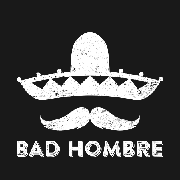 Bad Hombre by teevisionshop