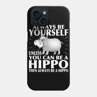 Funny Hippo T-Shirt Always Be Yourself Phone Case