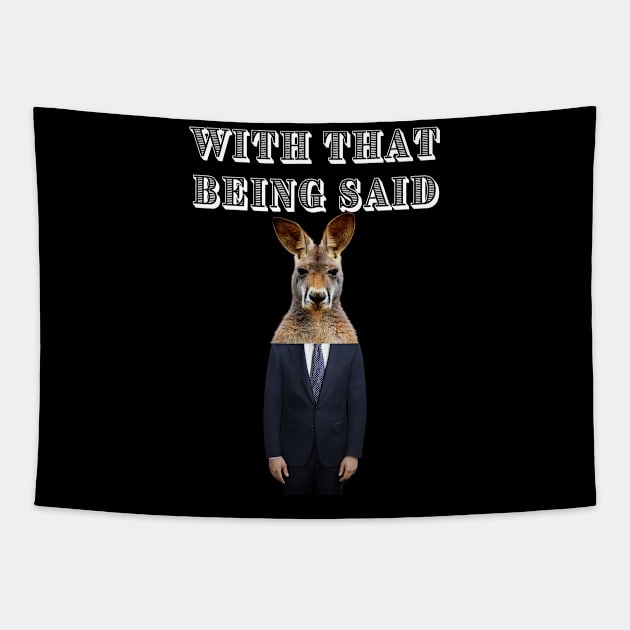 WITH THAT BEING SAID SAYS THE KANGAROO MAN Tapestry by Bristlecone Pine Co.