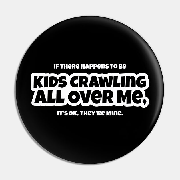 Kids Crawling All Over Me - Mom, Dad, Parent, Funny Pin by DesignByALL