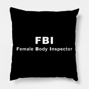 FBI (Female Body Inspector) Pillow