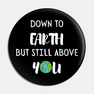 Down to earth but still above you. Pin