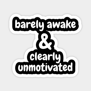 Barely Awake & Clearly Unmotivated - White Magnet