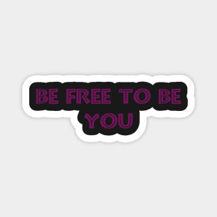 BE FREE TO BE YOU - MINIMALIST Magnet