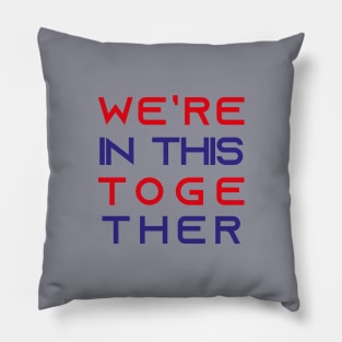 We’re In This Together Pillow