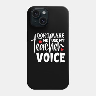 Don't make me use my teacher voice Phone Case