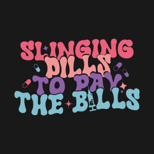 Slinging Pills To Pay The Bills T-Shirt