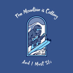 The Mountain is Calling, I Must Ski T-Shirt