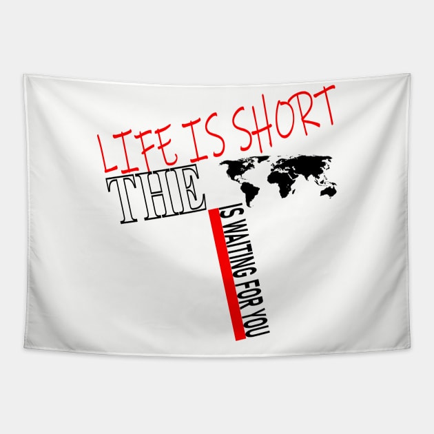 Life Is Short The World Is Waiting For You Tapestry by YellowSplash