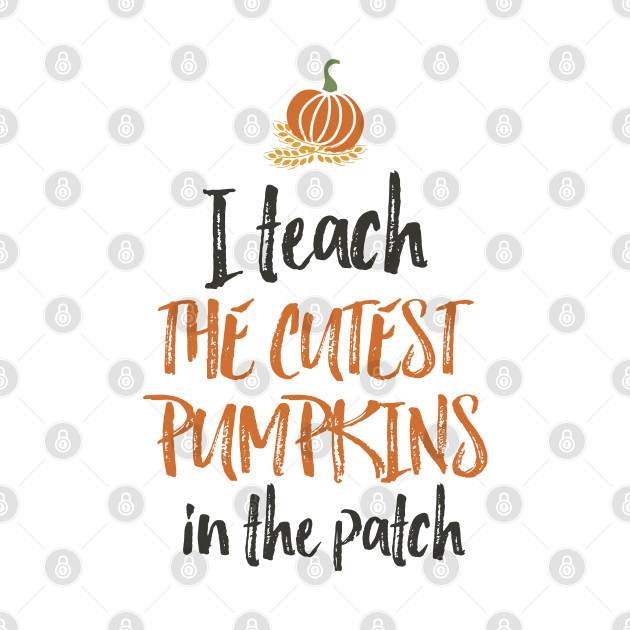 Disover I Teach The Cutest Pumpkins In The Patch - Teacher - T-Shirt