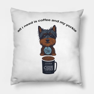 all i need is coffee and my yorkie Pillow