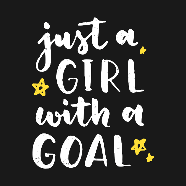 Just A Girl With A Goal Female Empowerment by Foxxy Merch