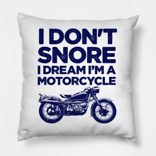 I don't snore I dream I'm a motorcycle Pillow