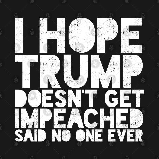 I Hope Trump Doesn't Get Impeached Said No one Ever Funny by BraaiNinja