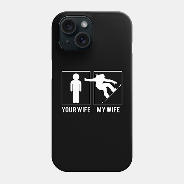 Funny Snowboard Lover Your Wife And My Wife Phone Case by DanYoungOfficial