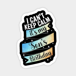 I cant keep calm its my son's birthday, father birthday gift Magnet